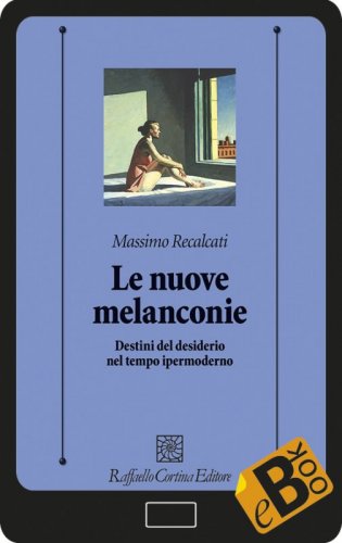 Le nuove melanconie - Destini del desiderio nel tempo ipermoderno