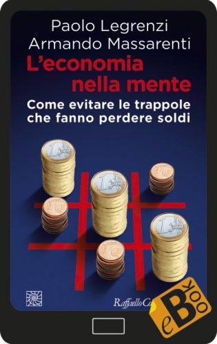 L'economia nella mente - Come evitare le trappole che fanno perdere soldi