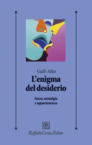 L'enigma del desiderio - Sesso, nostalgia e appartenenza