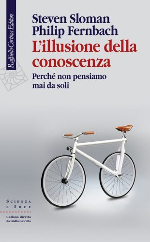 L’illusione della conoscenza - Perché non pensiamo mai da soli