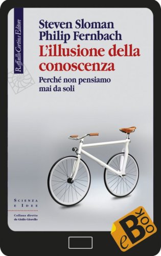 L’illusione della conoscenza - Perché non pensiamo mai da soli