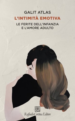 L'intimit&agrave; emotiva - Le ferite dell'infanzia e l'amore adulto