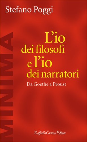L'io dei filosofi e l'io dei narratori - Da Goethe a Proust
