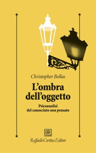 L’ombra dell’oggetto - Psicoanalisi del conosciuto non pensato