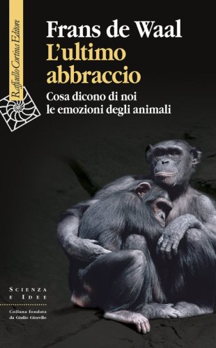 L’ultimo abbraccio - Cosa dicono di noi le emozioni degli animali
