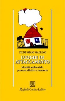 Luoghi di attaccamento - Identità ambientale, processi affettivi e memoria