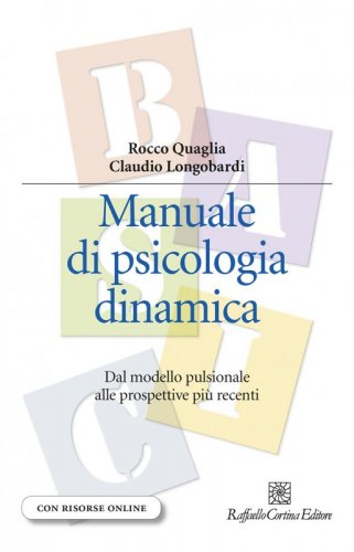Manuale di psicologia dinamica - Dal modello pulsionale alle prospettive più recenti