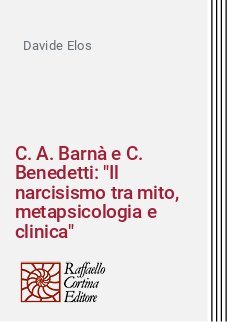 C. A. Barn&agrave; e C. Benedetti: "Il narcisismo tra mito, metapsicologia e clinica"