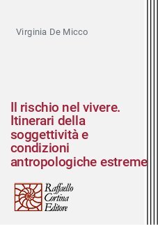 Il rischio nel vivere. Itinerari della soggettivit&agrave; e condizioni antropologiche estreme