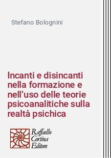 Incanti e disincanti nella formazione e nell&rsquo;uso delle teorie psicoanalitiche sulla realt&agrave; psichica