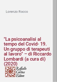 "La psicoanalisi al tempo del Covid-19. Un gruppo di terapeuti al lavoro" – di Riccardo Lombardi (a cura di) (2020)