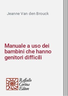 Manuale a uso dei bambini che hanno genitori difficili