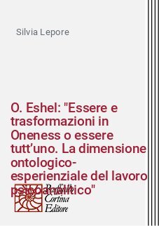 O. Eshel: "Essere e trasformazioni in Oneness o essere tutt’uno. La dimensione ontologico-esperienziale del lavoro psicoanalitico"