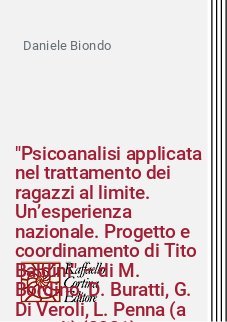 "Psicoanalisi applicata nel trattamento dei ragazzi al limite. Un’esperienza nazionale. Progetto e coordinamento di Tito Baldini" – di M. Bordino, D. Buratti, G. Di Veroli, L. Penna (a cura di) (2021)