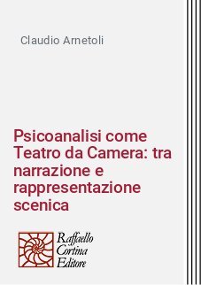 Psicoanalisi come Teatro da Camera: tra narrazione e rappresentazione scenica