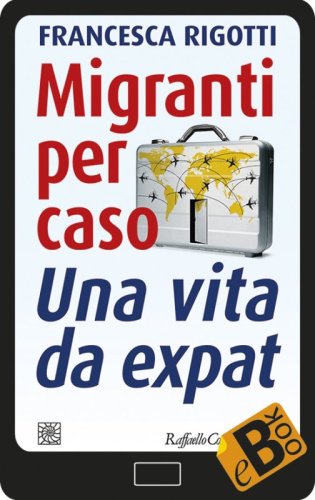 Migranti per caso - Una vita da expat