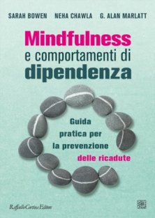 Mindfulness e comportamenti di dipendenza - Guida pratica per la prevenzione delle ricadute