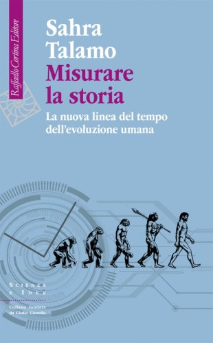 Misurare la storia - La nuova linea del tempo dell’evoluzione umana
