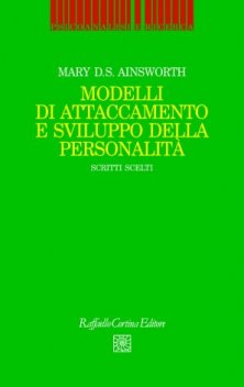 Modelli di attaccamento e sviluppo della personalità - Scritti scelti A cura di Nino Dazzi e Anna Maria Speranza