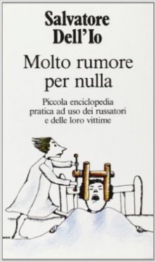 Molto rumore per nulla - Piccola enciclopedia pratica ad uso dei russatori e delle loro vittime