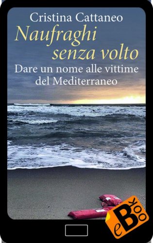 Naufraghi senza volto - Dare un nome alle vittime del Mediterraneo