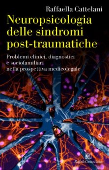 Neuropsicologia delle sindromi post-traumatiche - Problemi clinico-diagnostici e sociofamiliari nella prospettiva medicolegale