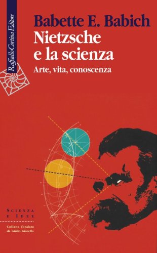 Nietzsche e la scienza - Arte, vita, conoscenza