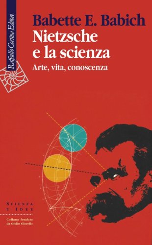 Nietzsche e la scienza - Arte, vita, conoscenza