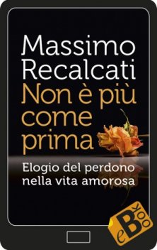 Non è più come prima - Elogio del perdono nella vita amorosa