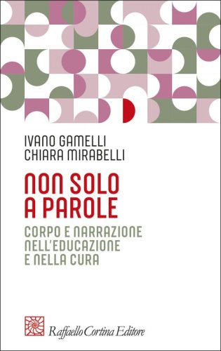 Non solo a parole - Corpo e narrazione nell’educazione e nella cura
