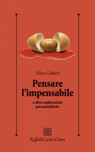 Pensare l’impensabile - e altre esplorazioni psicoanalitiche