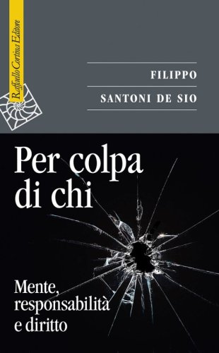 Per colpa di chi - Mente, responsabilità e diritto