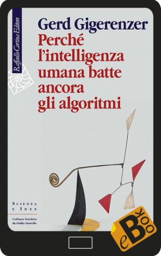 Perché l'intelligenza umana batte ancora gli algoritmi