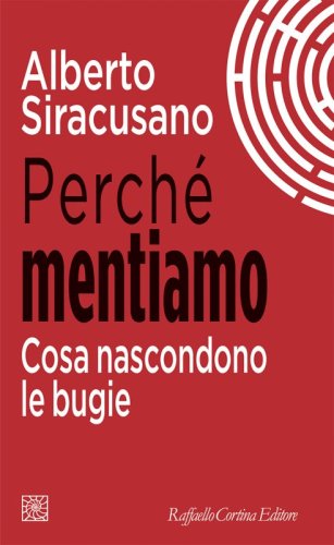Perché mentiamo - Cosa nascondono le bugie