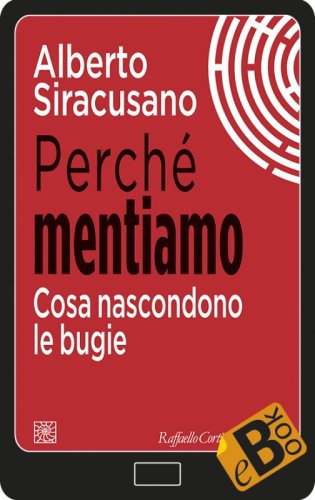 Perché mentiamo - Cosa nascondono le bugie