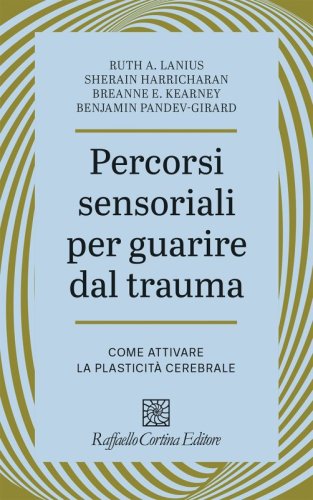 Percorsi sensoriali per guarire dal trauma - Come attivare la plasticit&agrave; cerebrale