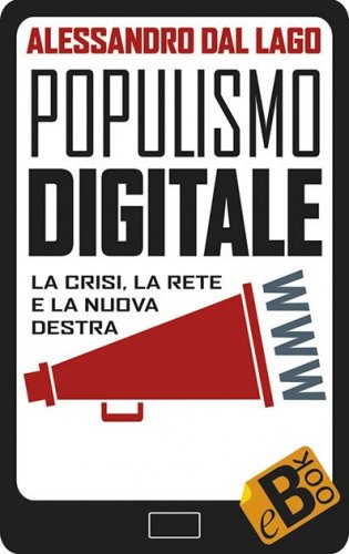 Populismo digitale - La crisi, la rete e la nuova destra