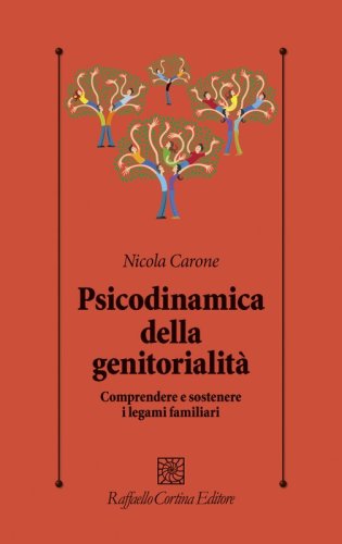 Psicodinamica della genitorialit&agrave; - Comprendere e sostenere i legami familiari