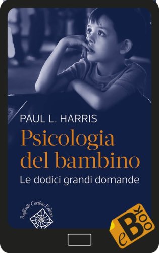 Psicologia del bambino - Le dodici grandi domande