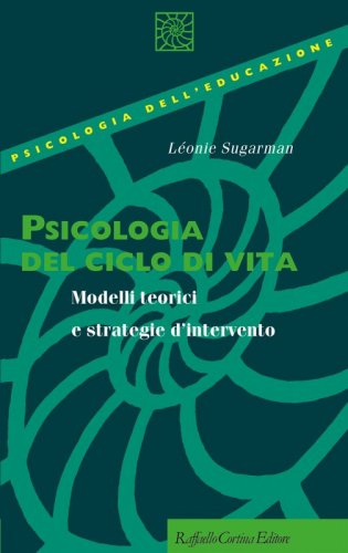 Psicologia del ciclo di vita - Modelli teorici e strategie d'intervento