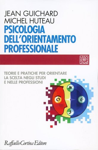 Psicologia dell'orientamento professionale - Teorie e pratiche per orientare la scelta negli studi e nelle professioni