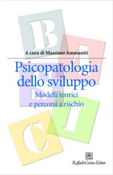 Psicopatologia dello sviluppo - Modelli teorici e percorsi a rischio
