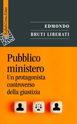 Pubblico ministero - Un protagonista controverso della giustizia