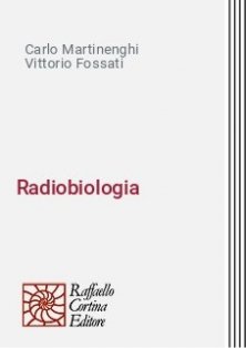 Radiobiologia - Nozioni di base e applicazioni per la radioterapia e la radioprotezione