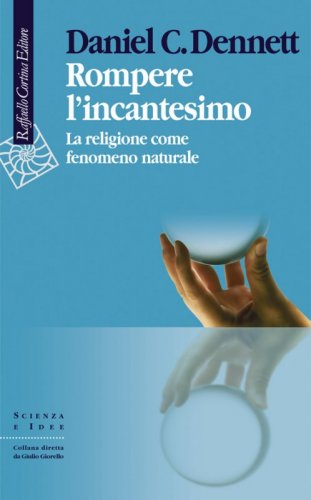 Rompere l'incantesimo - La religione come fenomeno naturale