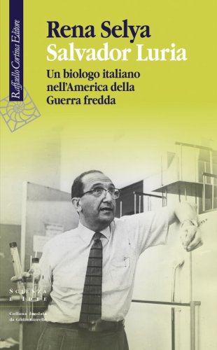 Salvador Luria - Un biologo italiano nell'America della Guerra fredda
