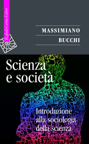 Scienza e società - Introduzione alla sociologia della scienzaNuova edizione riveduta e aggiornata