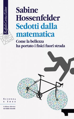 Sedotti dalla matematica - Come la bellezza ha portato i fisici fuori strada