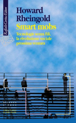 Smart mobs - Tecnologie senza fili, la rivoluzione sociale prossima ventura
