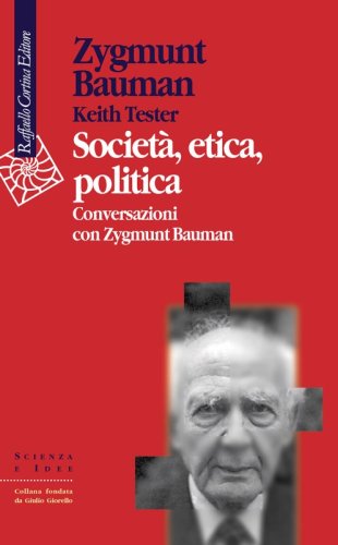 Società, etica, politica - Conversazioni con Zygmunt Bauman